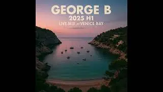 George B - 2025 H1 Live Mix @ Venice Bay