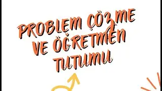 Problem &Ccedil;&ouml;zme &Ouml;ğretmen Tutumu