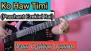 PRASHANT EZEKIEL RAI - KO HAW TIMI BASS GUITAR LESSON | Nepali Bass Guitar Lesson