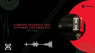 Abwana Asakhale Idle Atipange Accomodate - MCP Youth