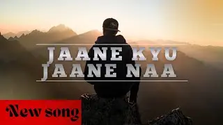 Jaane kyu jaane naa  | new song