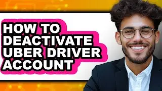 How to Deactivate Uber Driver Account (easy Method)