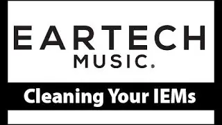 Cleaning Your EarTech Music IEMs