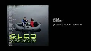 gleb filipchenkow ft. Noemy Abrantes - Amor (Original Mix)
