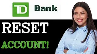 How To Reset TD Bank Savings Account (2025)