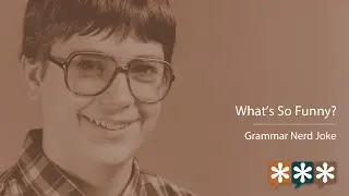 What's So Funny? &ndash; Grammar Nerd