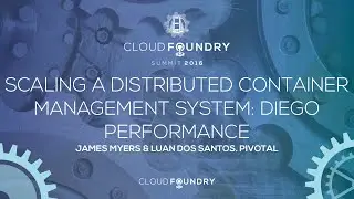 Scaling a Distributed Container Management System: Diego Performance - James Myers & Luan Dos Santos
