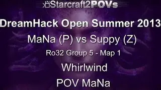 SC2 HotS - DreamHack Open 2013 - MaNa vs Suppy - Ro32 Group 5 - Map 1 - Whirlwind- MaNa