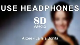 Alizée - La Isla Bonita (8D Audio)