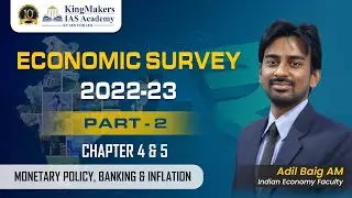 Economic Survey 2022-23 | Part 2  | Chapter 4 & 5 | UPSC | Adil Baig | KingMakers&nbsp;IAS&nbsp;Academy