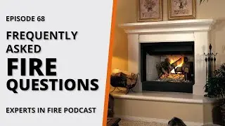 Frequently Asked Fire Questions | Episode 68 | Experts in Fire