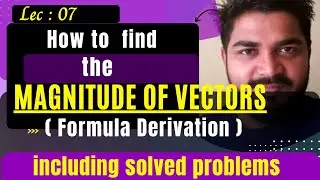 Lec 07 : magnitude of vector | formula derivation | check magnitude is equal to length of a vector