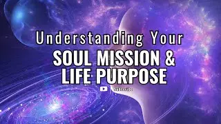 Unlocking Your Soul Mission: A Guide to Life Purpose