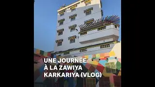 Une journée à la Zawiya Karkariya (vlog)