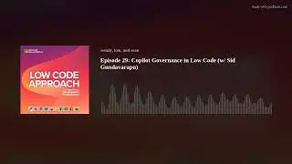 Episode 29: Copilot Governance in Low Code (w/ Sid Gundavarapu)