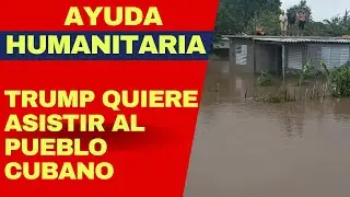 Trump ofrece ayuda a Cuba tras destrozos &iquest;permitir&aacute; r&eacute;gimen cubano que entre para aliviar al pueblo?