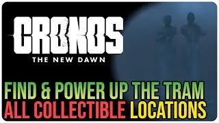 Cronos The New Dawn &ndash; All Collectibles PART 5 &ndash; Find the Tram & Power Up the Tram