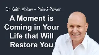 Dr. Keith Ablow - A Moment Is Coming in Your Life that Will Restore You