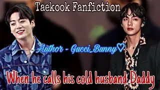 Taekook Oneshot ||When he calls his cold husband Daddy|| [Top Tae] #taekookff