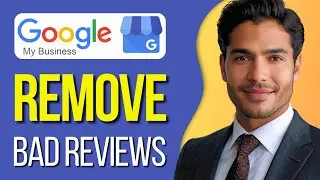How To Remove Bad Reviews From Google My Business