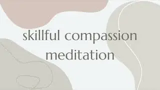 Skillful Compassion Meditation