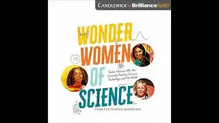 Wonder Women of Science: Twelve Geniuses Who Are Currently Rocking Science, Technology, and the