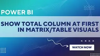Показать итоговый столбец на первой позиции в таблице/матрице в Power Bi | Как перенести итоговый...