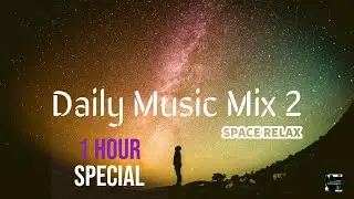 Space Relax Music (1 hour special) by DAILY MUSIC MIX