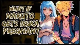 What If Naruto Gets Iruka Pregnant