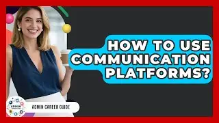 How To Use Communication Platforms? - Admin Career Guide