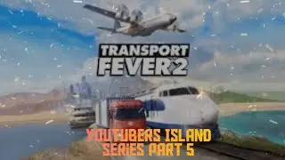 Transport Fever 2 ( Youtubers Island Series Part 5 )
