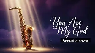 You are My God/Acoustic Instrumental Cover / Mercy Chinwo Worship Song