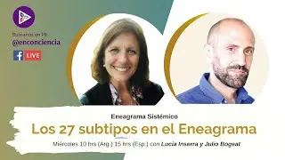 Los 27 subtipos en el Eneagrama | Con Luc&iacute;a Inserra y Julio Bogeat | #EneagramaSistemico