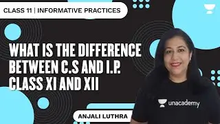 What is the Difference between C.S and I.P. Class XI and XII | Anjali Luthra | Informative Practices