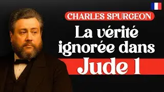 La v&eacute;rit&eacute; ignor&eacute;e dans Jude 1 - Charles Spurgeon