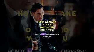 how to make a man obsessed with you