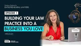 Ep. 1 - Building Your Law Practice into a Business You Love: The NewLaw Podcast