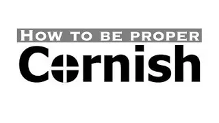 HOW TO BE PROPER CORNISH