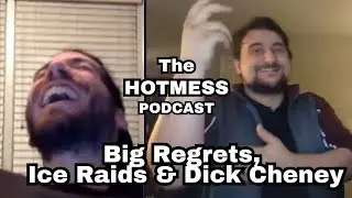 Hot Mess Podcast - Ep 1 - Big Regrets, Ice Raids, and Dick Cheney