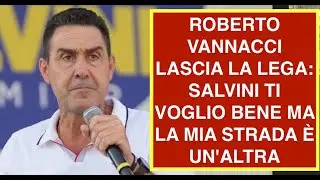 ROBERTO VANNACCI LASCIA LA LEGA: SALVINI TI VOGLIO BENE MA LA MIA STRADA È UN'ALTRA
