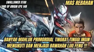 SWALLOWED STAR LAND OF ORIGIN EPS 148 | BANYAK MAHLUK PRIMORDIAL TINGKAT TINGGI INGIN BERTEMU !!!