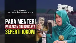 LELY ARRIANIE, PENGAMAT KOMUNIKASI POLITIK: PARA MENTERI PAKSAKAN DIRI BERGAYA SEPERTI JOKOWI