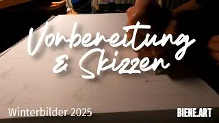 Vorbereitung & Skizzen | Wintergem&auml;lde 2025 | BIENE.ART