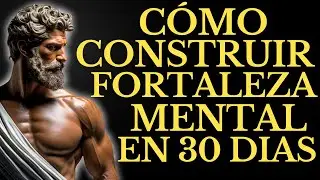 C&Oacute;MO CONSTRUIR FORTALEZA MENTAL INQUEBRANTABLE EN SOLO 30 D&Iacute;AS L 15 LECCIONES de ESTOICISMO