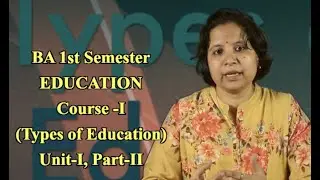 BA, 1st Sem. EDUCATION, Course -I, Types of Education, Unit-I, Part-II