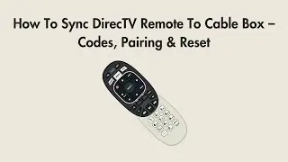 How To Sync DirecTV Remote To Cable Box &ndash; Codes, Pairing & Reset