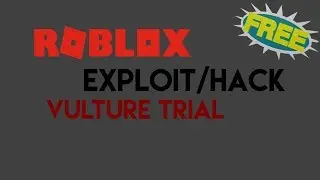 (FREE)(LUA/LUA C ONLY) ROBLOX Exploit/Hack : Vulture Trial. (STILL WORKING)