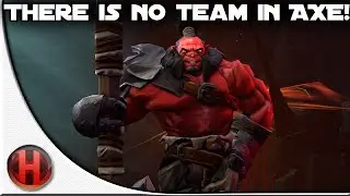 Dota 2 - There is no team in Axe!