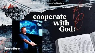 Therefore | Cooperate with God | Pastor Jason Surrell | Sunday, June 12th 2022