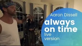 Aaron Dissell - Always on Time (Live Duet  W/ Sax + Band) ft. Jordyn, Kish, Umar, Kev.